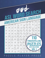 ASL Word Search American Sign Language -110 Fingerspelling Puzzles with Solutions Vol 1: American Sign Language Alphabet Word Search Games for Signing Learning Practice