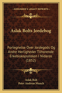 Aslak Bolts Jordebog: Fortegnelse Over Jordegods Og Andre Herligheder Tilhorende Erkebiskopsstolen I Nidaros (1852)