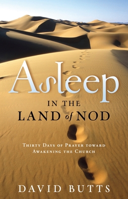 Asleep in the Land of Nod: Thirty Days of Prayer Toward Awakening the Church - Butts, David