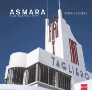 Asmara: The Frozen City: The Frozen City - Visscher, Jochen (Editor), and Boness, Stefan (Contributions by)