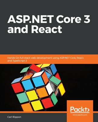 ASP.NET Core 3 and React: Hands-On full stack web development using ASP.NET Core, React, and TypeScript 3 - Rippon, Carl