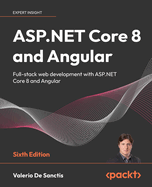 ASP.NET Core 8 and Angular: Full-stack web development with ASP.NET Core 8 and Angular