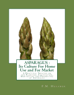 Asparagus: Its Culture For Home Use and For Market: A Practical Treatise on the Planting, Cultivation, Harvesting and Preserving of Asparagus