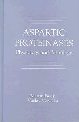 Aspartic Proteinasesphysiology and Pathology - Fusek, Martin, and Vetvicka, Vaclav