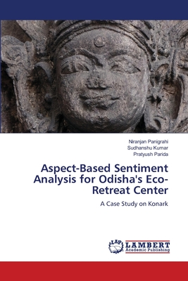 Aspect-Based Sentiment Analysis for Odisha's Eco-Retreat Center - Panigrahi, Niranjan, and Kumar, Sudhanshu, and Parida, Pratyush