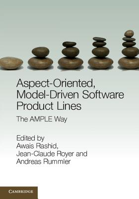 Aspect-Oriented, Model-Driven Software Product Lines: The Ample Way - Rashid, Awais (Editor), and Royer, Jean-Claude (Editor), and Rummler, Andreas (Editor)
