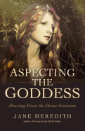 Aspecting the Goddess: Drawing Down the Divine Feminine