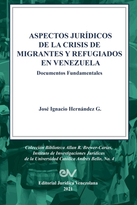 ASPECTOS JURDICOS DE LA CRISIS HUMANITARIA DE MIGRANTES Y REFUGIADOS EN VENEZUELA. Documentos Fundamentales - Hernndez G, Jos Ignacio