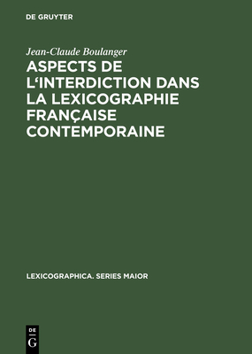 Aspects de l'Interdiction Dans La Lexicographie Fran?aise Contemporaine - Boulanger, Jean-Claude