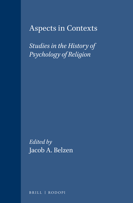 Aspects in Contexts: Studies in the History of Psychology of Religion - Belzen, Jacob A. (Volume editor)