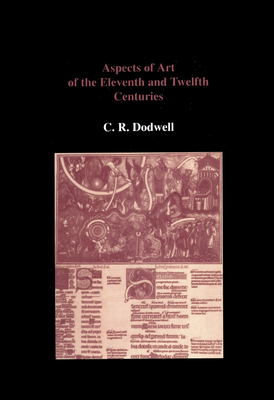 Aspects of Art of the Eleventh and Twelfth Centuries - Dodwell, C R