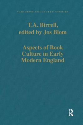 Aspects of Book Culture in Early Modern England - Birrell, T.A., and Blom, edited by Jos