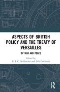 Aspects of British Policy and the Treaty of Versailles: Of War and Peace