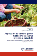 Aspects of Cucumber Green Mottle Mosaic Virus Infecting Cucurbits