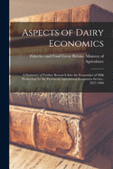 Aspects of Dairy Economics: a Summary of Further Research Into the Economics of Milk Production by the Provincial Agricultural Economics Service, 1957-1960