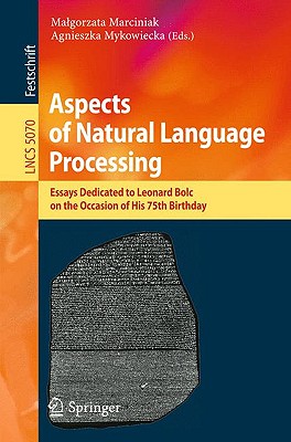 Aspects of Natural Language Processing: Essays Dedicated to Leonard Bolc on the Occasion of His 75th Birthday - Marciniak, Malgorzata (Editor), and Mykowiecka, Agnieszka (Editor)