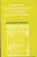 Aspects of Political Ideas & Institutions in Ancient India