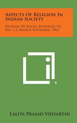 Aspects of Religion in Indian Society: Journal of Social Research, V4, No. 1-2, March-September, 1961 - Vidyarthi, Lalita Prasad