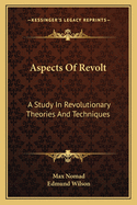 Aspects of Revolt: A Study in Revolutionary Theories and Techniques