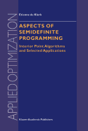 Aspects of Semidefinite Programming: Interior Point Algorithms and Selected Applications