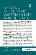 Aspects of the Secular Cantata in Late Baroque Italy. Edited by Michael Talbot
