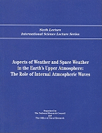 Aspects of Weather and Space Weather in the Earth's Upper Atmosphere: The Role of Internal Atmospheric Waves - Kelley, Michael C