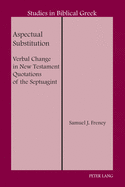 Aspectual Substitution: Verbal Change in New Testament Quotations of the Septuagint