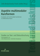 Aspekte multimodaler Kurzformen: Kurztexte und multimodale Kurzformen im oeffentlichen Raum