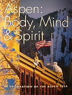 Aspen: Body, Mind & Spirit: A Photographic Celebration of the Aspen Idea