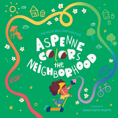 Aspenne Colors the Neighborhood - Bellamy-Mathis, Patricia, and Rudyk, Anastasiya (Illustrator)