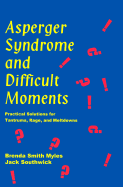 Asperger Syndrome and Difficult Moments: Practical Solutions for Tantrums, Rage, and Meltdowns - Myles, Brenda Smith, Dr., and Southwick, Jack