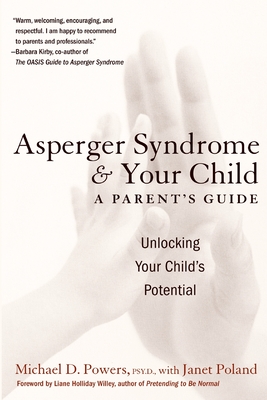 Asperger Syndrome and Your Child: A Parent's Guide - Powers, Michael D, Dr., Psy.D., and Poland, Janet