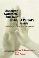 Asperger Syndrome and Your Child: A Parent's Guide - Powers, Michael D, Dr., Psy.D., and Poland, Janet