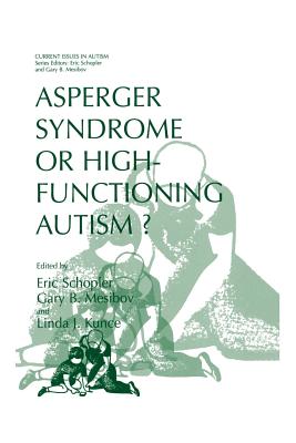 Asperger Syndrome or High-Functioning Autism? - Schopler, Eric, Ph.D. (Editor), and Mesibov, Gary B, PH.D. (Editor), and Kunce, Linda J (Editor)