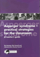 Asperger Syndrome: Teacher's Guide: Practical Strategies for the Classroom