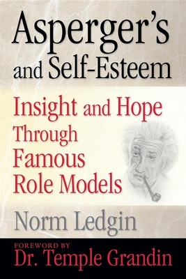 Asperger's and Self-Esteem: Insight and Hope Through Famous Role Models - Ledgin, Norm, and Grandin, Temple (Foreword by)