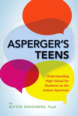 Asperger's Teens: Understanding High School for Students on the Autism Spectrum - Grossberg, Blythe