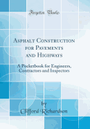 Asphalt Construction for Pavements and Highways: A Pocketbook for Engineers, Contractors and Inspectors (Classic Reprint)