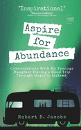 Aspire for Abundance: Conversations With My Teenage Daughter During a Road Trip Through Majestic Iceland