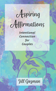 Aspiring Affirmations: Intentional Connection for Couples