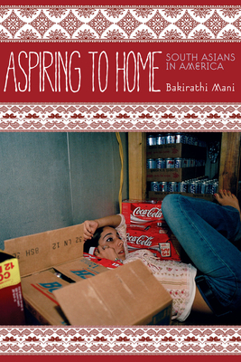 Aspiring to Home: South Asians in America - Mani, Bakirathi