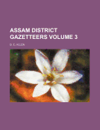Assam District Gazetteers; Volume 3