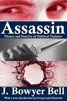 Assassin: Theory and Practice of Political Violence - Bell, J Bowyer (Editor)