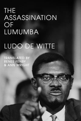 Assassination of Lumumba - de Witte, Ludo, and Fenby, Renee (Translated by), and Wright, Ann (Translated by)