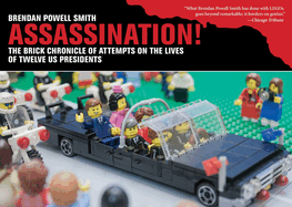 Assassination!: The Brick Chronicle Presents Attempts on the Lives of Twelve US Presidents