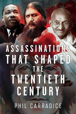 Assassinations that Shaped the Twentieth Century - Carradice, Phil