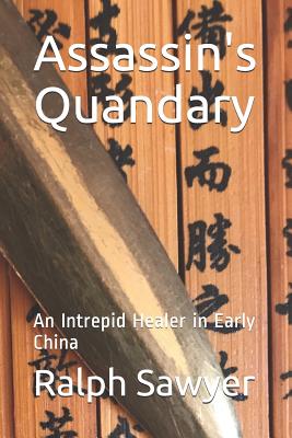 Assassin's Quandary: An Intrepid Healer in Early China - Sawyer, Ralph D
