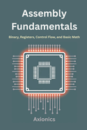 Assembly Fundamentals: Binary, Registers, Control Flow, and Basic Math