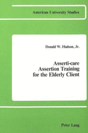 Asserti-Care- Assertion Training for the Elderly Client: Assertion Training for the Elderly Client