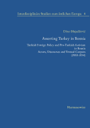 Asserting Turkey in Bosnia: Turkish Foreign Policy and Pro-Turkish Activism in Bosnia. Actors, Discourses and Textual Corpora (2002-2014)